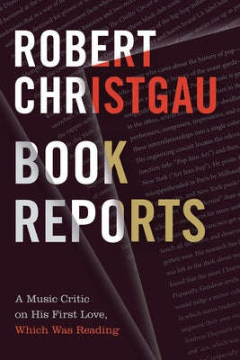 Book Reports: A Music Critic on His First Love, Which Was Reading by Christgau, Robert