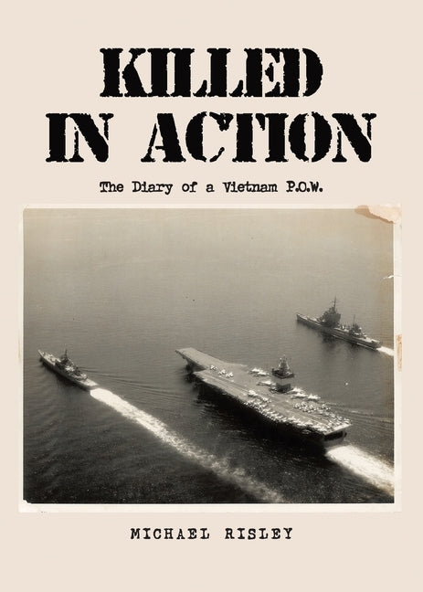 Killed In Action: The Diary of a Vietnam P.O.W. by Risley, Michael