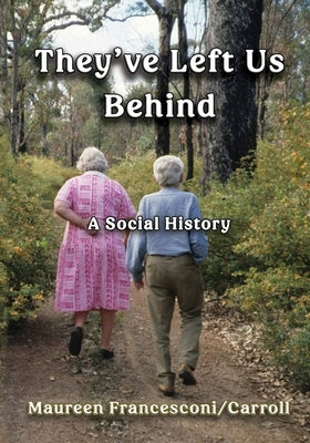 They've Left Us Behind: A Social History by Francesconi-Carroll, Maureen