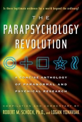 The Parapsychology Revolution: A Concise Anthology of Paranormal and Psychical Research by Schoch, Robert M.