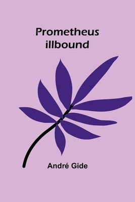 Prometheus Illbound by Gide, AndrÃ©