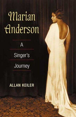 Marian Anderson: A Singer's Journey by Keiler, Allan