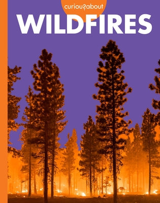 Curious about Wildfires by Scigliano, Deborah