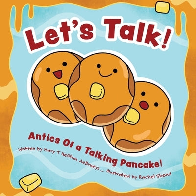 Let's Talk!: Antics Of a Talking Pancake! by Debrueys, Mary T. Heffron