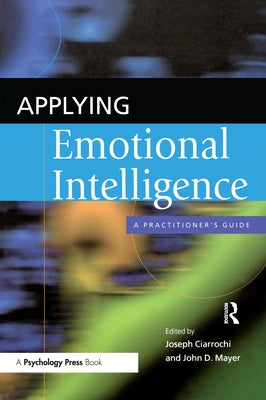 Applying Emotional Intelligence: A Practitioner's Guide by Ciarrochi, Joseph