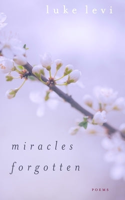 Miracles Forgotten: Poems by Levi, Luke