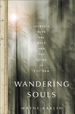 Wandering Souls: Journeys with the Dead and the Living in Vietnam by Karlin, Wayne