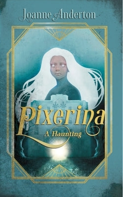Pixerina: A Haunting by Anderton, Joanne