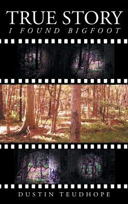 True Story: I Found Big Foot by Teudhope, Dustin