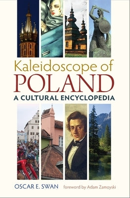Kaleidoscope of Poland: A Cultural Encyclopedia by Swan, Oscar E.