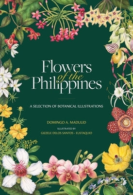 Flowers of the Philippines: A Selection of Botanical Illustrations by Madulid, Domingo