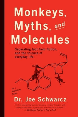 Monkeys, Myths, and Molecules: Separating Fact from Fiction, and the Science of Everyday Life by Schwarcz, Joe