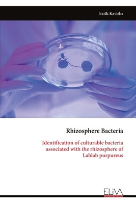 Rhizosphere Bacteria: Identification of culturable bacteria associated with the rhizosphere of Lablab purpureus by Kavishe, Faith