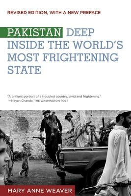 Pakistan: Deep Inside the World's Most Frightening State by Weaver, Mary Anne