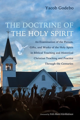 The Doctrine of the Holy Spirit by Godebo, Yacob