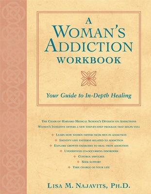 A Woman's Addiction Workbook: Your Guide to In-Depth Recovery by Najavits, Lisa