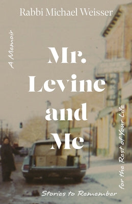 Mr. Levine and Me: Stories to Remember for the Rest of Your Life by Weisser, Michael