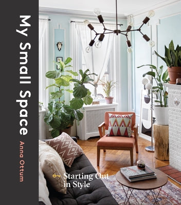 My Small Space: Starting Out in Style by Ottum, Anna