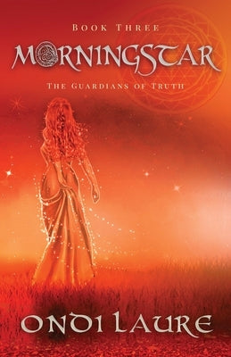Morningstar- Book Three: The Guardians of Truth by Laure, Ondi