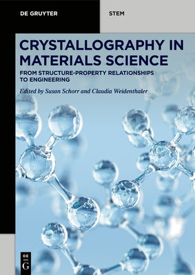 Crystallography in Materials Science: From Structure-Property Relationships to Engineering by Schorr, Susan