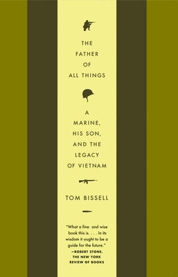 The Father of All Things: A Marine, His Son, and the Legacy of Vietnam by Bissell, Tom