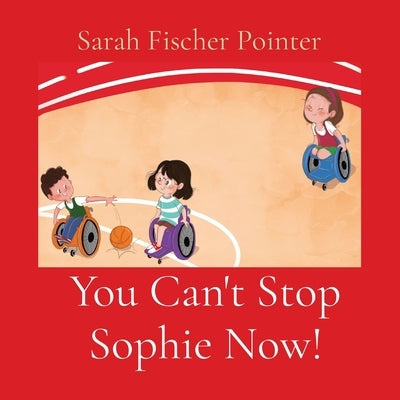 You Can't Stop Sophie Now! by Fischer Pointer, Sarah