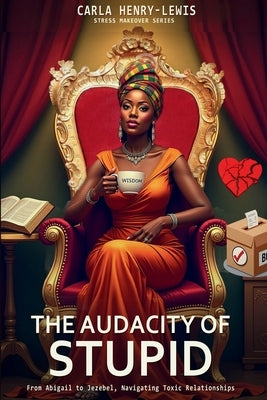 The Audacity of Stupid by Henry-Lewis, Carla