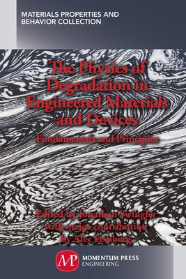 The Physics of Degradation in Engineered Materials and Devices: Fundamentals and Principles by Swingler, Jonathan