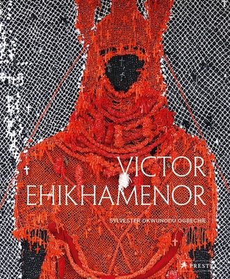 Victor Ehikhamenor: Chronicles of the Enchanted World by Ogbechie, Sylvester Okwunodu