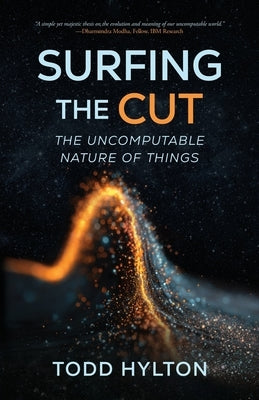 Surfing the Cut: The Uncomputable Nature of Things by Hylton, Todd