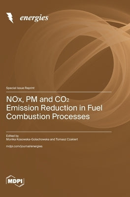 NOx, PM and CO₂ Emission Reduction in Fuel Combustion Processes by Kosowska-Golachowska, Monika