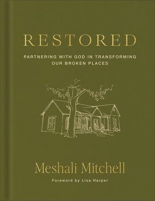 Restored: Partnering with God in Transforming Our Broken Places by Mitchell, Meshali