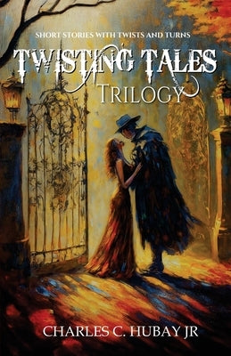 Twisting Tales Trilogy by Hubay, Charles C.