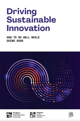Driving Sustainable Innovation: How to Do Well While Doing Good by Pmi, Project Management Institute
