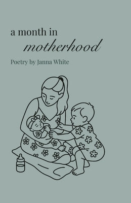 A Month in Motherhood by White, Janna