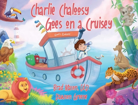 Charlie Chaloosy Goes on a Cruisey by Mason, Brad