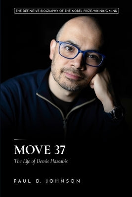 Move 37: The Life of Demis Hassabis by Johnson, Paul D.