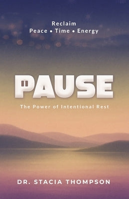 Pause: The Power of Intentional Rest by Thompson, Stacia