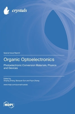 Organic Optoelectronics: Photoelectronic Conversion Materials, Physics and Devices by Zhang, Xinping