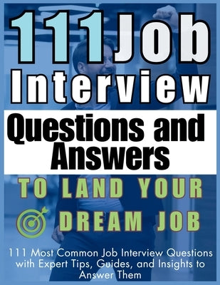 111 Job Interview Questions and Answers to Land Your Dream Job: 111 Most Common Job Interview Questions with Expert Tips, Guides, and Insights to Answ by Vasquez, Mauricio