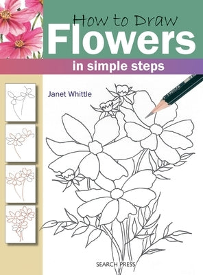 How to Draw Flowers in Simple Steps by Whittle, Janet