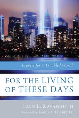 For the Living of These Days: Prayers for a Troubled World by Kavanaugh, Joan L.