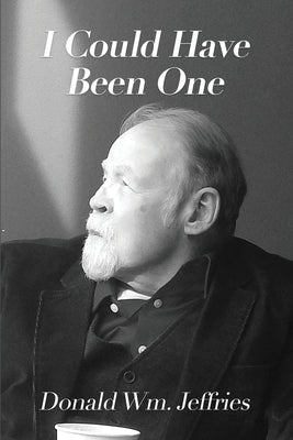 I Could Have Been One by Jeffries, Donald Wm