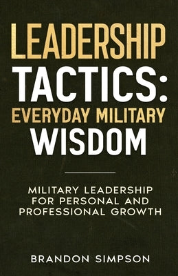 Leadership Tactics: Everyday Military Wisdom by Simpson, Brandon