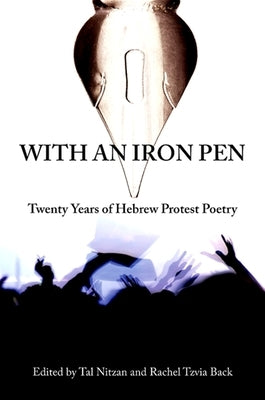 With an Iron Pen: Twenty Years of Hebrew Protest Poetry by Nitzan, Tal