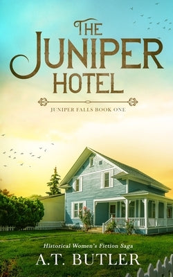 The Juniper Hotel: Historical Women's Fiction Saga by Butler, A. T.