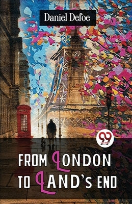 From London To Land'S End by Defoe, Daniel