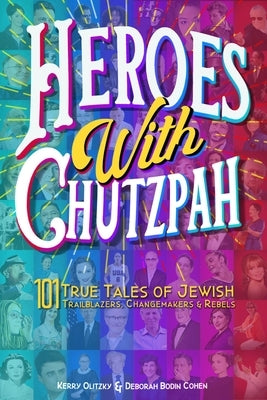 Heroes with Chutzpah: 101 True Tales of Jewish Trailblazers, Changemakers & Rebels by Bodin Cohen, Rabbi Deborah