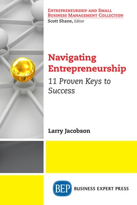 Navigating Entrepreneurship: 11 Proven Keys to Success by Jacobson, Larry