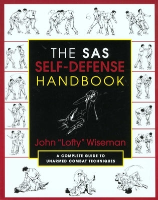The SAS Self-Defense Handbook: A Complete Guide To Unarmed Combat Techniques by Wiseman, John Lofty